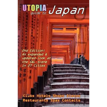 Utopia Guide to Japan (2nd Edition): The Gay and Lesbian Scene in 27 Cities Including Tokyo, Kyoto, and Nagoya