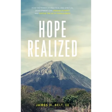 Hope Realized: How the Power of Practical and Spiritual Development Can Diminish Poverty and Expose the Lie of Hopelessness
