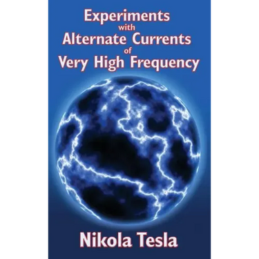 Experiments with Alternate Currents of Very High Frequency and Their Application to Methods of Artificial Illumination