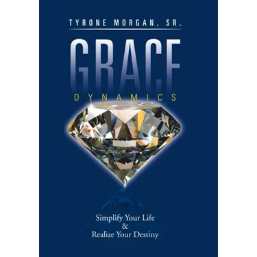 Grace Dynamics: Simplify Your Life & Realize Your Destiny