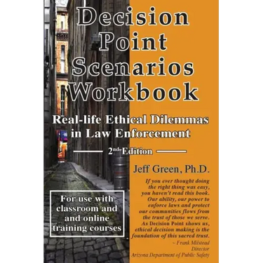 Decision Point Scenarios Workbook: Real-Life Ethical Dilemmas in Law Enforcement