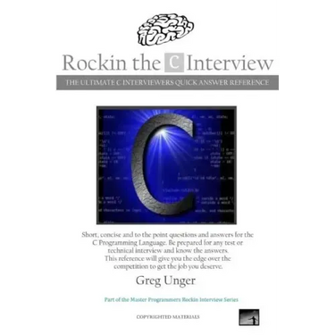 Rockin the C Interview: The Ultimate C Interviewers Quick Answer Reference