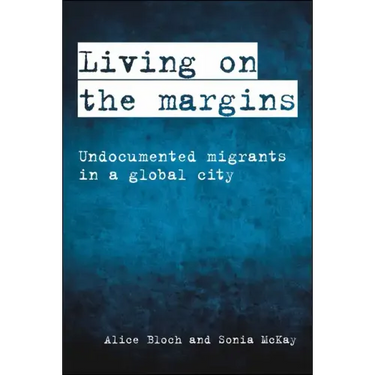 Living on the Margins: Undocumented Migrants in a Global City
