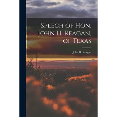Speech of Hon. John H. Reagan, of Texas