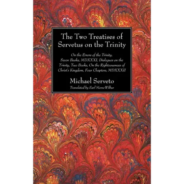 The Two Treatises of Servetus on the Trinity