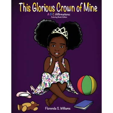 This Glorious Crown of Mine: Coloring Book Edition: ABC Affirmations