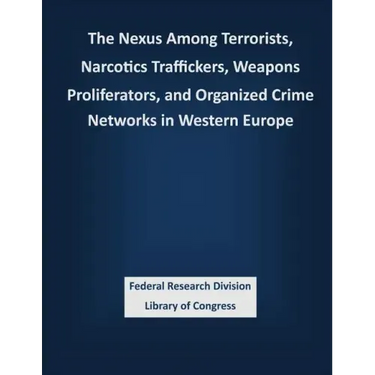 The Nexus Among Terrorists, Narcotics Traffickers, Weapons Proliferators, and Organized Crime Networks in Western Europe