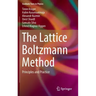 The Lattice Boltzmann Method: Principles and Practice