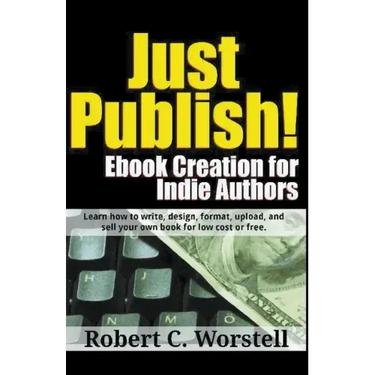 Just Publish! Ebook Creation for Indie Authors