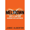 Meltdown: How to turn your hardship into happiness