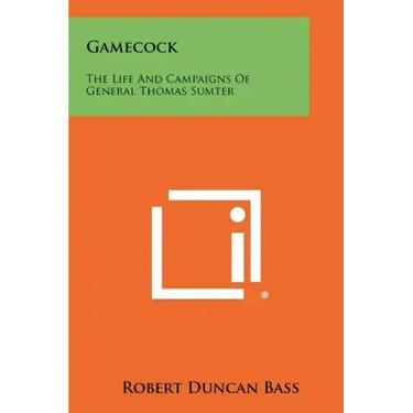 Gamecock: The Life And Campaigns Of General Thomas Sumter