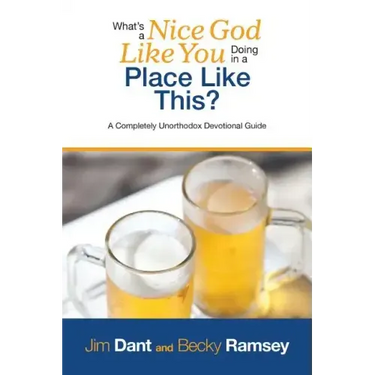 What's a Nice God Like You Doing in a Place Like This?: A Completely Unorthodox Devotional Guide
