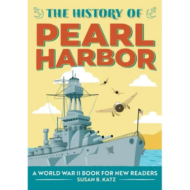 The History of Pearl Harbor: A World War II Book for New Readers