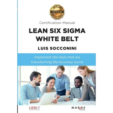 Lean Six Sigma White Belt. Certification Manual