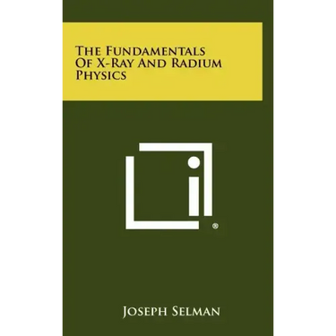 The Fundamentals Of X-Ray And Radium Physics