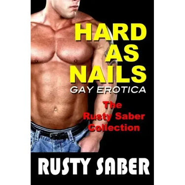 Hard As Nails: Gay Erotica, The Rusty Saber Collection