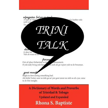 Trini Talk: A Dictionary of Words and Proverbs of Trinidad & Tobago