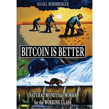Bitcoin is Better: Natural Money that Works for the Working Class