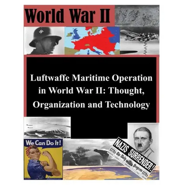 Luftwaffe Maritime Operations in World War II - Thought, Organization and Technology