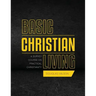 Basic Christian Living: A Survey Course on Practical Christianity