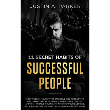 11 Secret Habits Of Successful People: Copy These 11 Quirky Yet Effective And Productive Daily Habits Of Millionaires, Superstar Athletes, And High Pr
