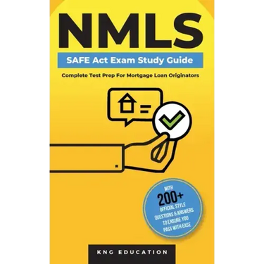 NMLS SAFE Act Exam Study Guide - Complete Test Prep For Mortgage Loan Originators: With 200+ Official Style Questions & Answers To Ensure You Pass Wit