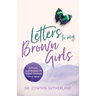 Letters to My Brown Girls: 4-Phases to a Liberated Life Beyond Childhood Sexual Abuse