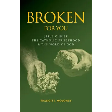 Broken For You: Jesus Christ The Catholic Priesthood & The Word of God