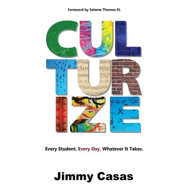 Culturize: Every Student. Every Day. Whatever It Takes.