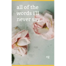 All of the Words I'll Never Say