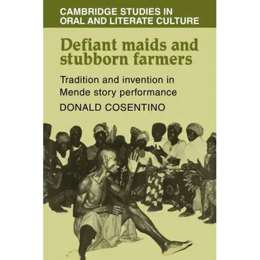 Defiant Maids and Stubborn Farmers: Tradition and Invention in Mende Story Performance