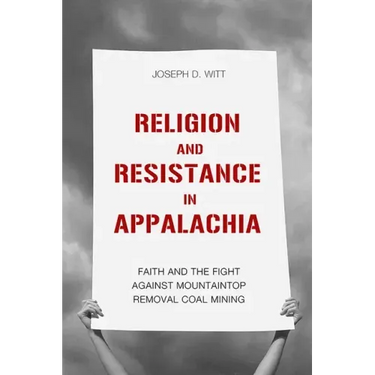 Religion and Resistance in Appalachia: Faith and the Fight Against Mountaintop Removal Coal Mining