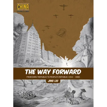 The Way Forward: From Early Republic to People's Republic (1912-1949)
