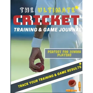 The Ultimate Cricket Training and Game Journal: Record and Track Your Training Game and Season Performance: Perfect for Kids and Teen's: 8.5 x 11-inch
