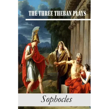The Three Theban Plays: Antigone; Oedipus the King; Oedipus at Colonus
