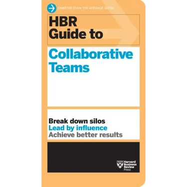 HBR Guide to Collaborative Teams (HBR Guide Series)