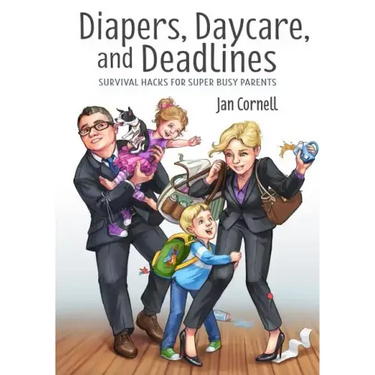 Diapers, Daycare, and Deadlines Survival Hacks for Super Busy Parents