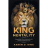 King Mentality: Transform Your Thougths to Achieve Your Best Life