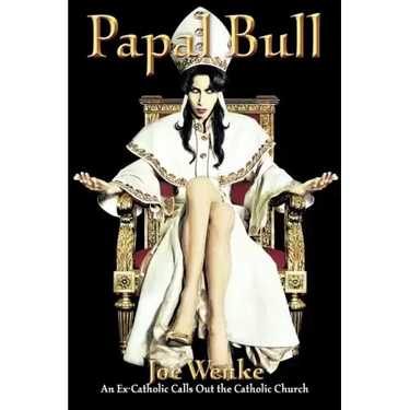 Papal Bull: An Ex-Catholic Calls Out the Catholic Church