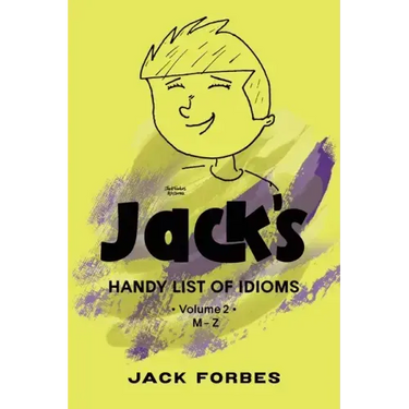 Jack's Handy List of Idioms: Vol. 2 M - Z