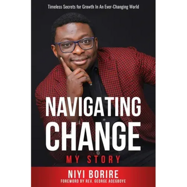 Navigating Change - My Story: Timeless Secrets for Growth in an Ever-Changing World