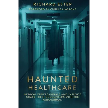 Haunted Healthcare: Medical Professionals and Patients Share their Encounters with the Paranormal