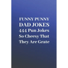 Funny Punny Dad Jokes: 444 Pun Jokes So Cheesy That They Are Grate