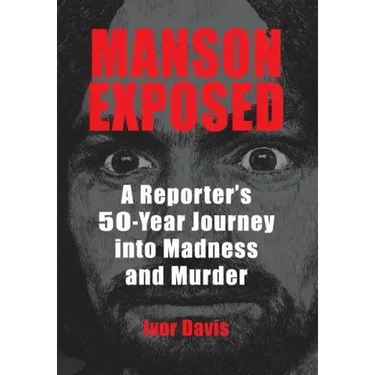 Manson Exposed: A Reporter's 50-Year Journey into Madness and Murder