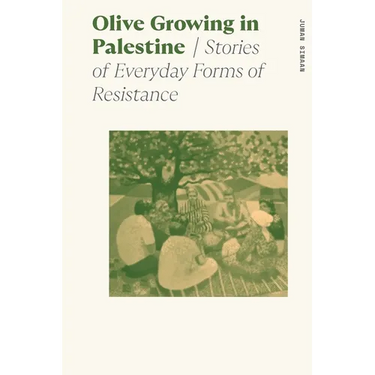 Olive Growing in Palestine: Stories of Everyday Forms of Resistance