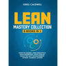 Lean Mastery: 8 Books in 1 - Master Lean Six Sigma & Build a Lean Enterprise, Accelerate Tasks with Scrum and Agile Project Manageme