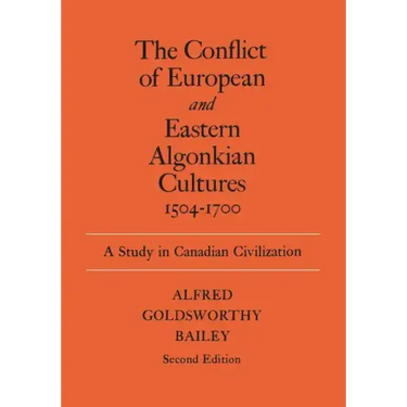 The Conflict of European and Eastern Algonkian Cultures, 1504-1700: A Study in Canadian Civilization, Second Edition