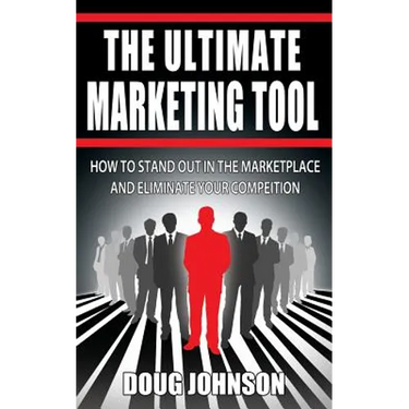 The Ultimate Marketing Tool: How to Stand Out in the Marketplace and Eliminate Your Competition