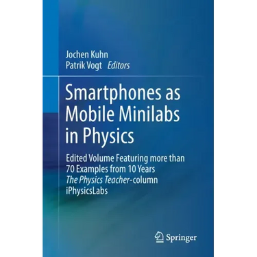 Smartphones as Mobile Minilabs in Physics: Edited Volume Featuring More Than 70 Examples from 10 Years the Physics Teacher-Column Iphysicslabs
