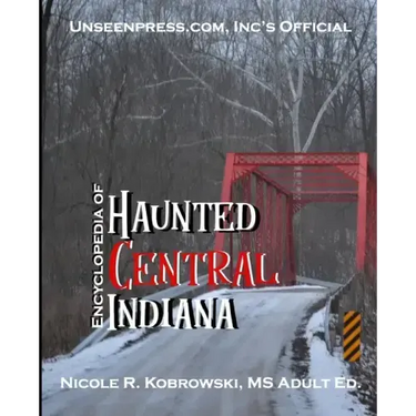 Unseenpress.com's Official Encyclopedia of Haunted Central Indiana